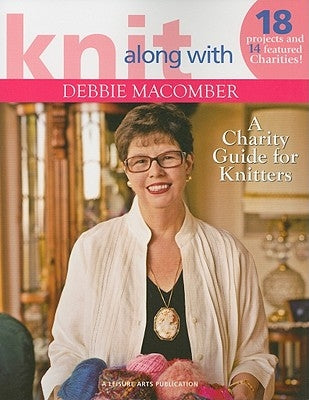 Knit Along with Debbie Macomber: A Charity Guide for Knitters by Macomber, Debbie