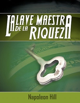 La Llave Maestra de La Riqueza by Hill, Napoleon