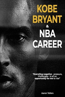 KOBE BRYANT and NBA career-Aaron Tellers by Tellers, Aaron