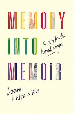 Memory Into Memoir: A Writer's Handbook by Kalpakian, Laura