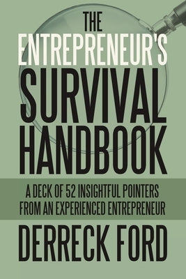The Entrepreneur's Survival Handbook: A Deck of 52 Insightful Pointers from an Experienced Entrepreneur by Ford, Derreck