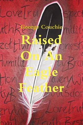 Raised On An Eagle Feather by Couchie, George