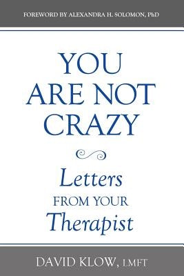 You Are Not Crazy: Letters from Your Therapist by Klow, David