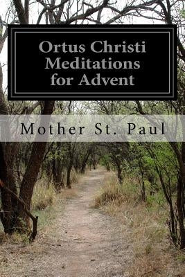 Ortus Christi Meditations for Advent by Paul, Mother St