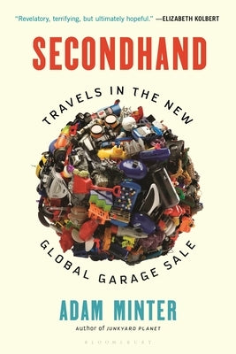 Secondhand: Travels in the New Global Garage Sale Bloomsbury Publishing