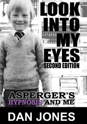 Look Into My Eyes: Asperger's, Hypnosis and Me by Jones, Dan