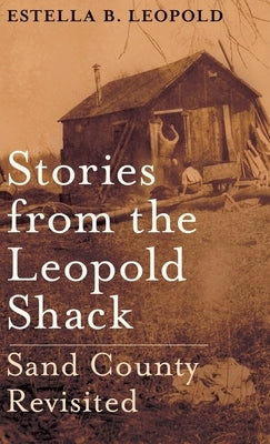 Stories from the Leopold Shack: Sand County Revisited by Leopold, Estella B.