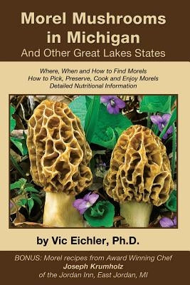 Morel Mushrooms in Michigan And Other Great Lakes States Shantimira Press