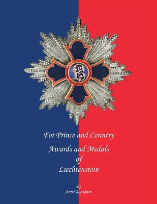 For Prince and Country: Awards and Medals of Liechtenstein Paperback Createspace Independent Publishing Platform