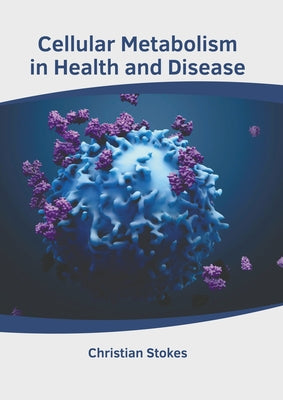 Cellular Metabolism in Health and Disease by Stokes, Christian