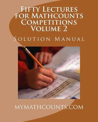 Fifty Lectures for Mathcounts Competitions (2) Solution Manual Paperback Createspace Independent Publishing Platform