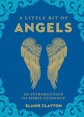 A Little Bit of Angels: An Introduction to Spirit Guidancevolume 11 by Clayton, Elaine