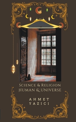 Human and Universe: Science and Religion by Yazici, Ahmet