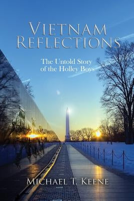 Vietnam Reflection: The Untold Story of the Holley Boys by Keene, Michael T.