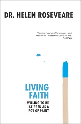 Living Faith: Willing to Be Stirred as a Pot of Paint Paperback Christian Focus Publications