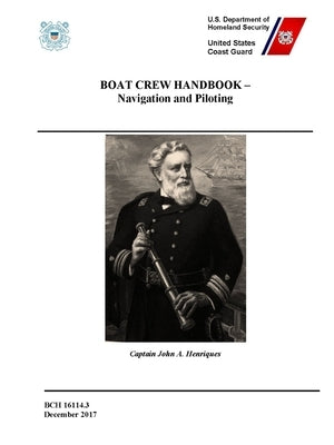 Boat Crew Handbook - Navigation and Piloting (BCH 16114.3 - December 2017) by Coast Guard, United States