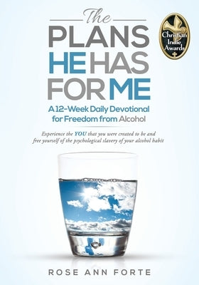 The Plans He Has For Me: A 12-Week Daily Devotional for Freedom from Alcohol by Forte, Rose Ann