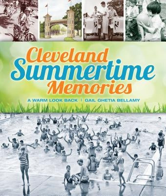 Cleveland Summertime Memories: A Warm Look Back by Bellamy, Gail Ghetia