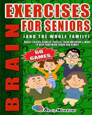 Brain Exercises For Seniors: Brain Teasers Riddles, Puzzles, Trivia Matching, And More To Keep Your Mind Young And Nimble. Large Print Paperback Independently Published