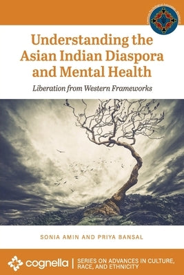 Understanding the Asian Indian Diaspora and Mental Health: Liberation from Western Frameworks by Amin, Sonia