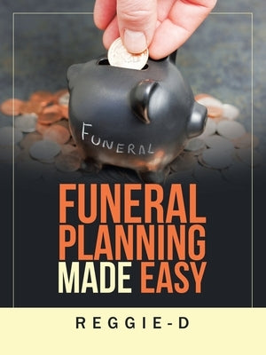 Funeral Planning Made Easy by Reggie-D