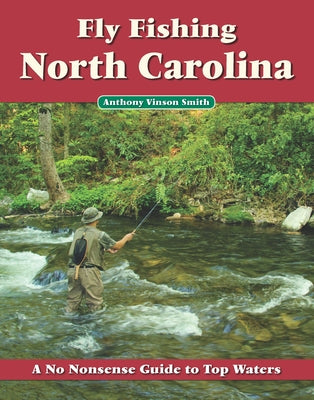 Fly Fishing North Carolina by Smith, Anthony Vinson
