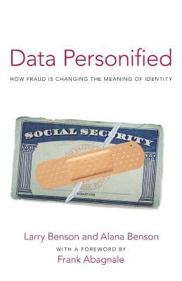 Data Personified: How Fraud Is Transforming the Meaning of Identity by Benson, Larry