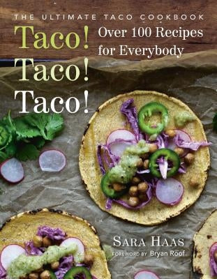 Taco! Taco! Taco!: The Ultimate Taco Cookbook - Over 100 Recipes for Everybody Paperback Hatherleigh Press