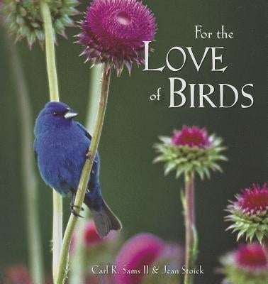 For the Love of Birds by Sams, Carl R., II