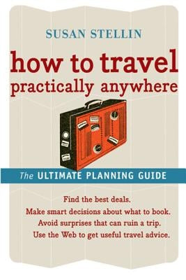 How to Travel Practically Anywhere by Stellin, Susan