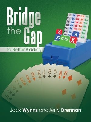 Bridge the Gap to Better Bidding by Wynns, Jack