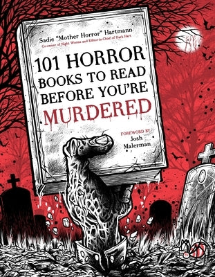 101 Horror Books to Read Before You're Murdered by Hartmann, Sadie
