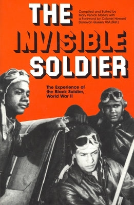 The Invisible Soldier: The Experience of the Black Soldier, World War II by Queen, Howard Donovan