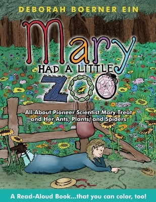 Mary Had a Little Zoo: All About Pioneer Scientist Mary Treat and Her Ants, Plants, and Spiders by Boerner Ein, Deborah