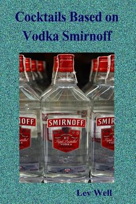 Cocktails based on Vodka Smirnoff Paperback Createspace Independent Publishing Platform