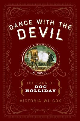 Dance with the Devil: The Saga of Doc Holliday by Wilcox, Victoria