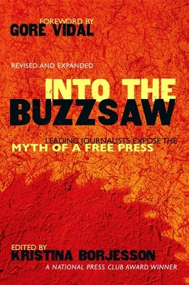 Into the Buzzsaw: Leading Journalists Expose the Myth of a Free Press Paperback Prometheus Books