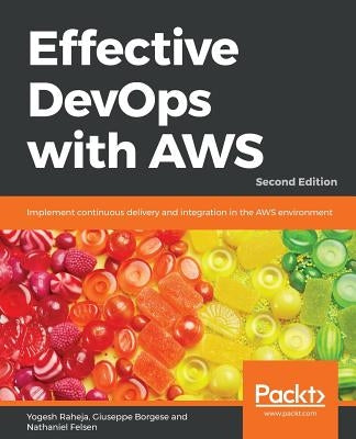 Effective DevOps with AWS - Second Edition by Raheja, Yogesh