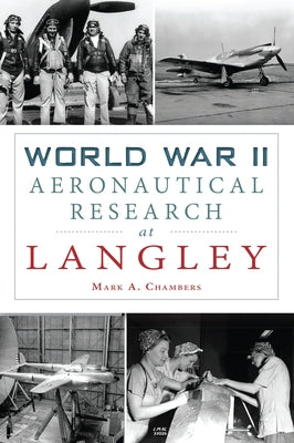 World War II Aeronautical Research at Langley Paperback History Press