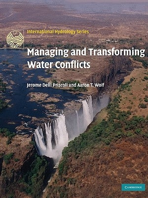 Managing and Transforming Water Conflicts by Delli Priscoli, Jerome