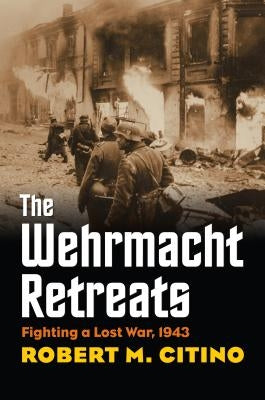 Paperback book titled "The Wehrmacht Retreats: Fighting a Lost War, 1943" by University Press of Kansas, featuring a historical military cover.