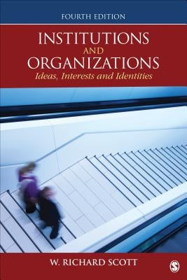 Institutions and Organizations: Ideas, Interests, and Identities Paperback Sage Publications, Inc