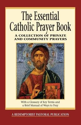 The Essential Catholic Prayer Book: A Collection of Private and Community Prayers Paperback Liguori Publications