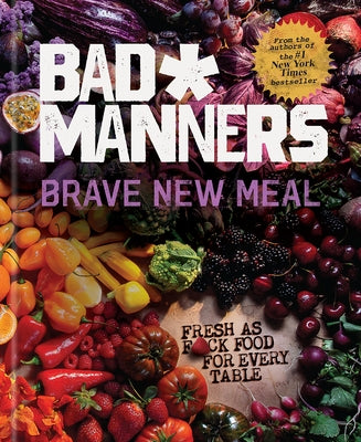 Brave New Meal: Fresh as F*ck Food for Every Table: A Vegan Cookbook by Bad Manners