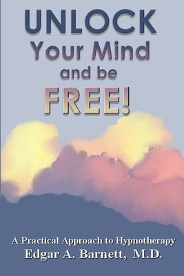 UNLOCK Your Mind and be FREE! by Barnett, Edgar A.