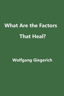 What Are the Factors That Heal? by Giegerich, Wolfgang