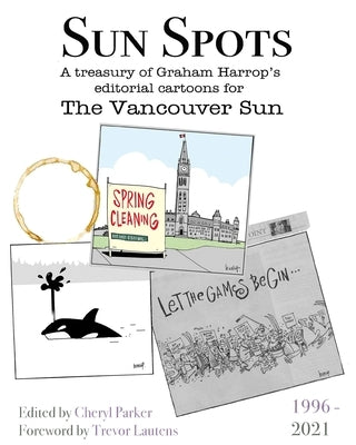 Sun Spots: A Treasury of Editorial Cartoons - The Vancouver Sun1996-2021 by Parker, Cheryl