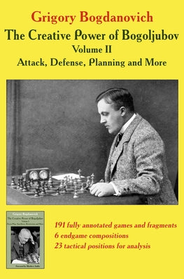 The Creative Power of Bogoljubov Volume II: Attack, Defense, Planning and More Paperback Limited Liability Company Elk and Ruby Publis