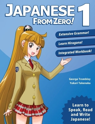 Japanese From Zero! 1: Proven Techniques to Learn Japanese for Students and Professionals by Trombley, George