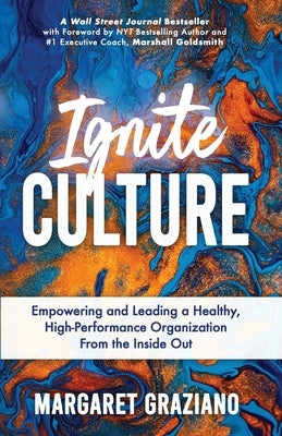 Ignite Culture: Empowering and Leading a Healthy, High-Performance Organization from the Inside Out Paperback Keenalignment Press